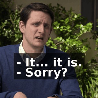 - It... it is. - Sorry?