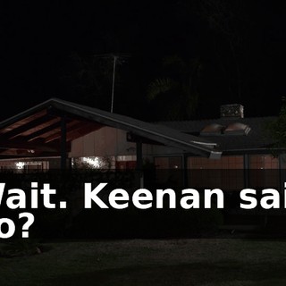 Wait. Keenan said no?