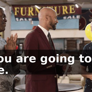 - You are going to be fine.