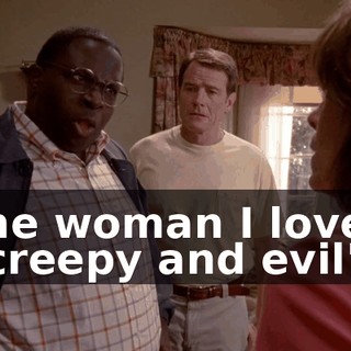 the woman I love "creepy and evil"?