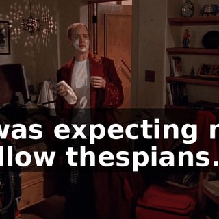 I was expecting my fellow thespians.