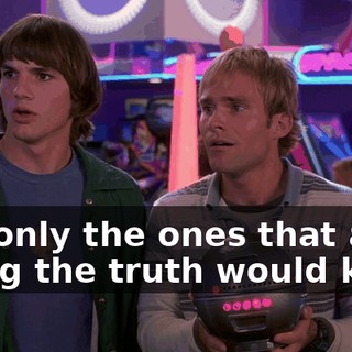 that only the ones that are telling the truth would know.