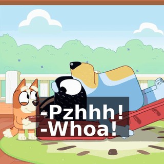 -Pzhhh! -Whoa!