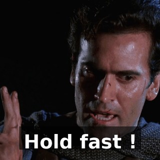 Hold fast !