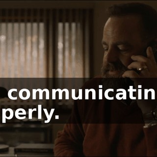 not communicating it properly.
