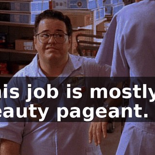 This job is mostly a beauty pageant.