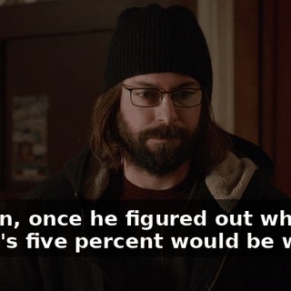 I mean, once he figured out what Erlich's five percent would be worth,