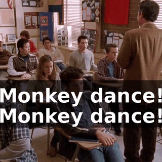 Monkey dance! Monkey dance!