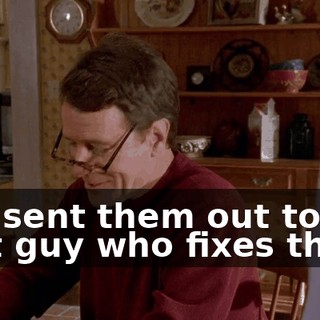 so I sent them out to that guy who fixes them.