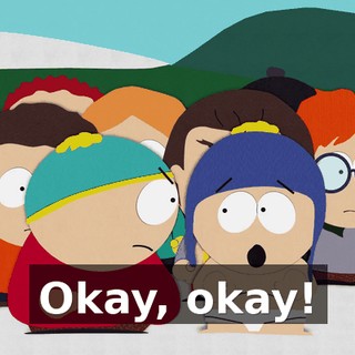 Okay, okay!