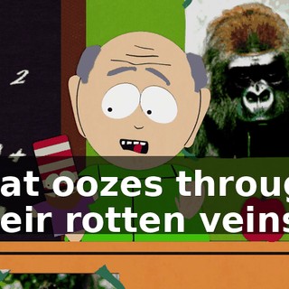 that oozes through their rotten veins