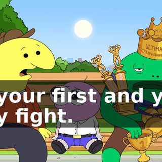 on your first and your only fight.