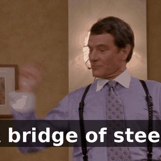 A bridge of steel!