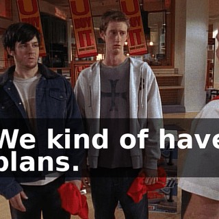 We kind of have plans.