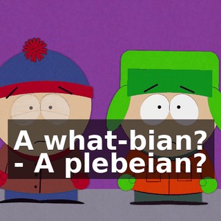 A what-bian? - A plebeian?