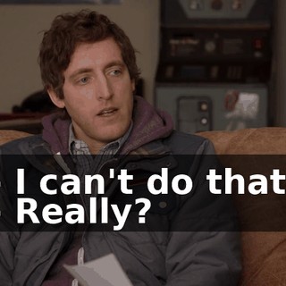 - I can't do that. - Really?