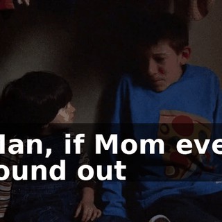 Man, if Mom ever found out
