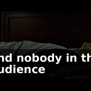 and nobody in the audience