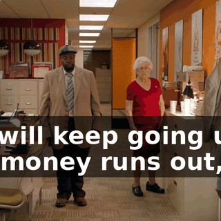 We will keep going until the money runs out,