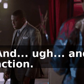 And... ugh... and action.