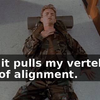 and it pulls my vertebrae out of alignment.