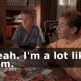 Yeah. I'm a lot like him.