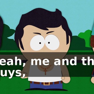 Yeah, me and the guys,