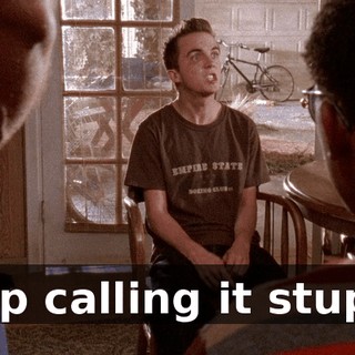Stop calling it stupid!
