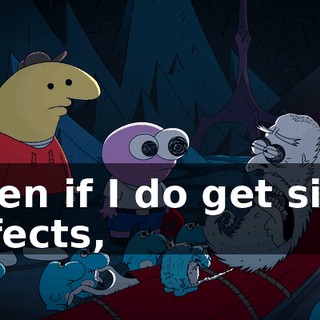 Even if I do get side effects,