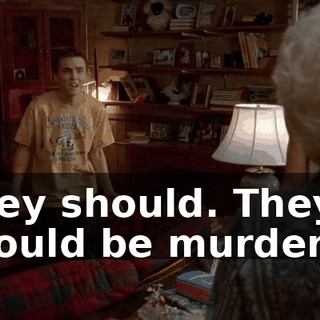 They should. They should be murdered