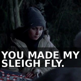 YOU MADE MY SLEIGH FLY.