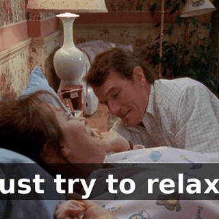 Just try to relax.