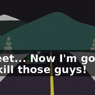 Sweet... Now I'm gonna go kill those guys!