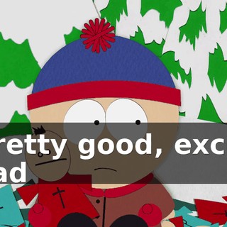 - Pretty good, except I had