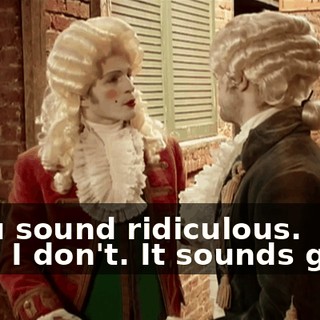 - You sound ridiculous. - No, I don't. It sounds good.