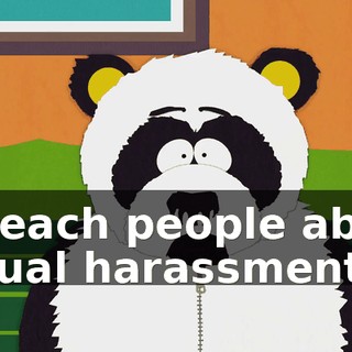 to teach people about sexual harassment.