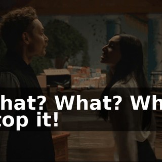 - What? What? What? - Stop it!