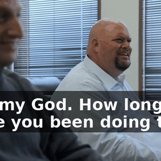 Oh, my God. How long have you been doing this?