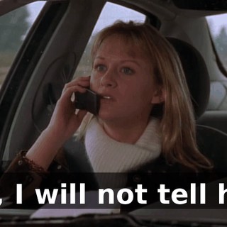 No, I will not tell her.