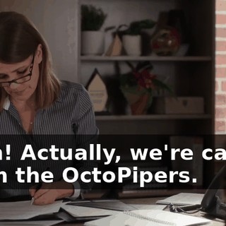 Yeah! Actually, we're calling them the OctoPipers.