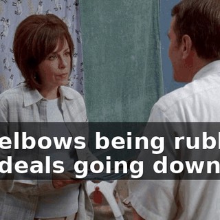 the elbows being rubbed, the deals going down?