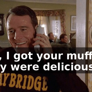 Yes, I got your muffins. They were delicious