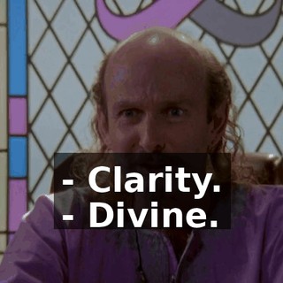- Clarity. - Divine.