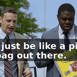 It'll just be like a piece of bag out there.