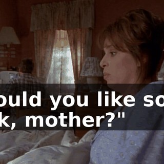 "Would you like some milk, mother?"