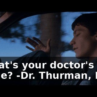 -What's your doctor's name? -Dr. Thurman, Dad.