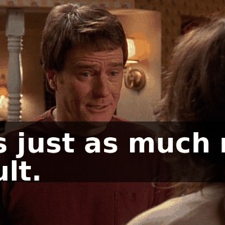 It's just as much my fault.