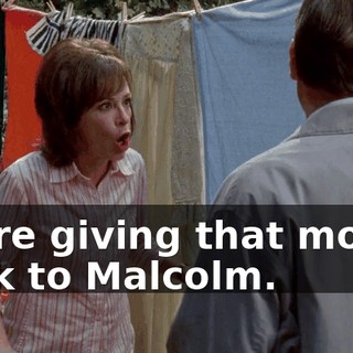 We're giving that money back to Malcolm.
