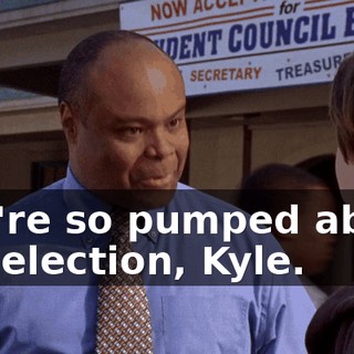 you're so pumped about the election, Kyle.