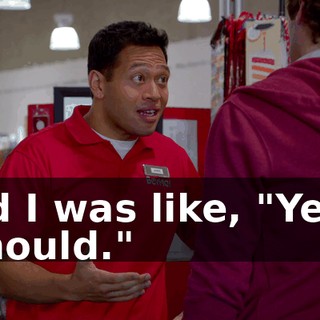 And I was like, "Yeah, I should."
